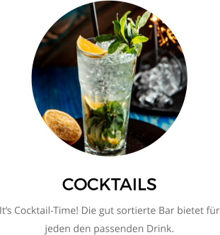 COCKTAILS It‘s Cocktail-Time! Die gut sortierte Bar bietet für jeden den passenden Drink.